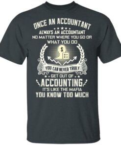 Once An Accountant Always An Accountant No Matter Where You Go Or What You Do T-Shirts, Hoodies, Long Sleeve 1 Once An Accountant Always An Accountant No Matter Where You Go Or What You Do T Shirts Hoodies Long Sleeve 10