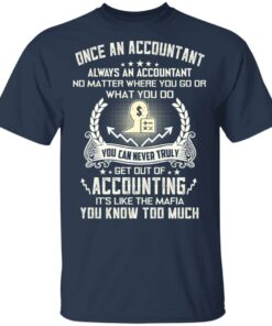 Once An Accountant Always An Accountant No Matter Where You Go Or What You Do T-Shirts, Hoodies, Long Sleeve 2 Once An Accountant Always An Accountant No Matter Where You Go Or What You Do T Shirts Hoodies Long Sleeve 11