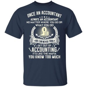 Once An Accountant Always An Accountant No Matter Where You Go Or What You Do T Shirts Hoodies Long Sleeve 11