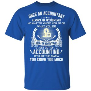 Once An Accountant Always An Accountant No Matter Where You Go Or What You Do T Shirts Hoodies Long Sleeve 12