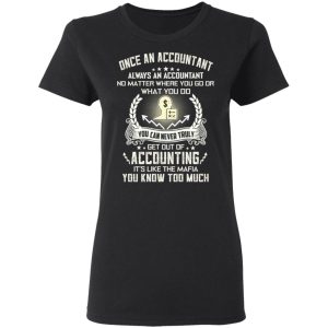 Once An Accountant Always An Accountant No Matter Where You Go Or What You Do T Shirts Hoodies Long Sleeve 13