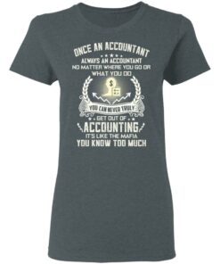 Once An Accountant Always An Accountant No Matter Where You Go Or What You Do T-Shirts, Hoodies, Long Sleeve 5 Once An Accountant Always An Accountant No Matter Where You Go Or What You Do T Shirts Hoodies Long Sleeve 2