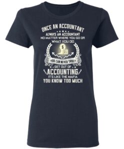 Once An Accountant Always An Accountant No Matter Where You Go Or What You Do T-Shirts, Hoodies, Long Sleeve 6 Once An Accountant Always An Accountant No Matter Where You Go Or What You Do T Shirts Hoodies Long Sleeve 3