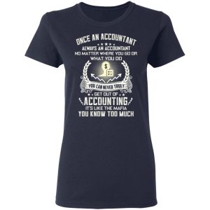 Once An Accountant Always An Accountant No Matter Where You Go Or What You Do T Shirts Hoodies Long Sleeve 3