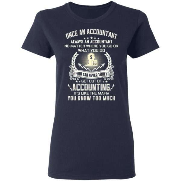 Once An Accountant Always An Accountant No Matter Where You Go Or What You Do T-Shirts, Hoodies, Long Sleeve
