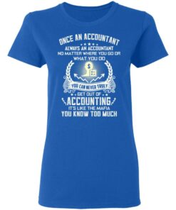 Once An Accountant Always An Accountant No Matter Where You Go Or What You Do T-Shirts, Hoodies, Long Sleeve 7 Once An Accountant Always An Accountant No Matter Where You Go Or What You Do T Shirts Hoodies Long Sleeve 4