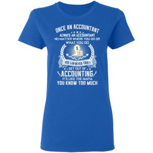 Once An Accountant Always An Accountant No Matter Where You Go Or What You Do T Shirts Hoodies Long Sleeve 4