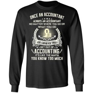 Once An Accountant Always An Accountant No Matter Where You Go Or What You Do T Shirts Hoodies Long Sleeve 5