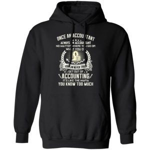 Once An Accountant Always An Accountant No Matter Where You Go Or What You Do T Shirts Hoodies Long Sleeve 6