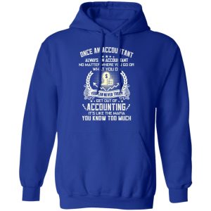 Once An Accountant Always An Accountant No Matter Where You Go Or What You Do T Shirts Hoodies Long Sleeve 9