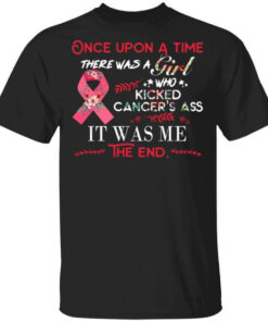 Once Upon A Time There Was A Girl Who Kicked Cancer's Ass It Was Me T Shirts Hoodies Long Sleeve 1