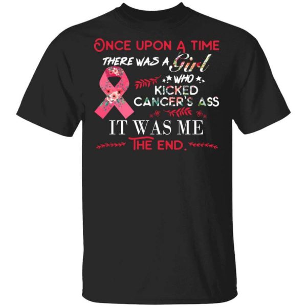 Once Upon A Time There Was A Girl Who Kicked Cancer’s Ass It Was Me T-Shirts, Hoodies, Long Sleeve