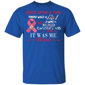 Once Upon A Time There Was A Girl Who Kicked Cancer's Ass It Was Me T Shirts Hoodies Long Sleeve 12