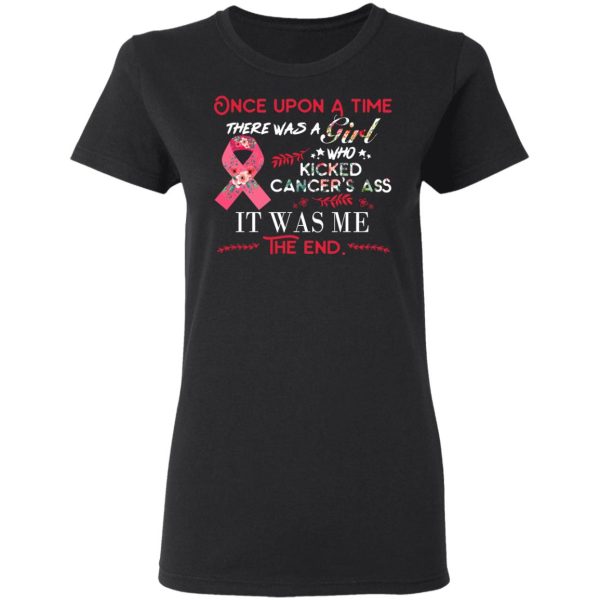 Once Upon A Time There Was A Girl Who Kicked Cancer’s Ass It Was Me T-Shirts, Hoodies, Long Sleeve