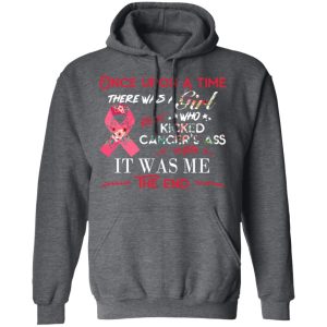 Once Upon A Time There Was A Girl Who Kicked Cancer's Ass It Was Me T Shirts Hoodies Long Sleeve 7