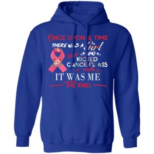 Once Upon A Time There Was A Girl Who Kicked Cancer's Ass It Was Me T Shirts Hoodies Long Sleeve 9