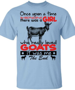 Once Upon A Time There Was A Girl Who Really Loved Goats T Shirts Hoodies Long Sleeve 1