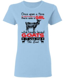 Once Upon A Time There Was A Girl Who Really Loved Goats T-Shirts, Hoodies, Long Sleeve 1 Once Upon A Time There Was A Girl Who Really Loved Goats T Shirts Hoodies Long Sleeve 10