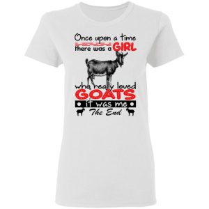 Once Upon A Time There Was A Girl Who Really Loved Goats T Shirts Hoodies Long Sleeve 11