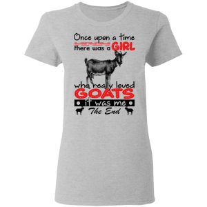 Once Upon A Time There Was A Girl Who Really Loved Goats T Shirts Hoodies Long Sleeve 12