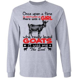 Once Upon A Time There Was A Girl Who Really Loved Goats T Shirts Hoodies Long Sleeve 2