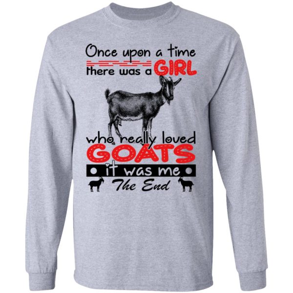 Once Upon A Time There Was A Girl Who Really Loved Goats T-Shirts, Hoodies, Long Sleeve