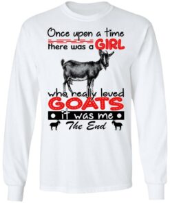 Once Upon A Time There Was A Girl Who Really Loved Goats T-Shirts, Hoodies, Long Sleeve 5 Once Upon A Time There Was A Girl Who Really Loved Goats T Shirts Hoodies Long Sleeve 3