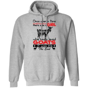 Once Upon A Time There Was A Girl Who Really Loved Goats T Shirts Hoodies Long Sleeve 5