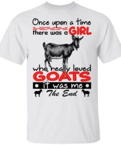 Once Upon A Time There Was A Girl Who Really Loved Goats T-Shirts, Hoodies, Long Sleeve 10 Once Upon A Time There Was A Girl Who Really Loved Goats T Shirts Hoodies Long Sleeve 8