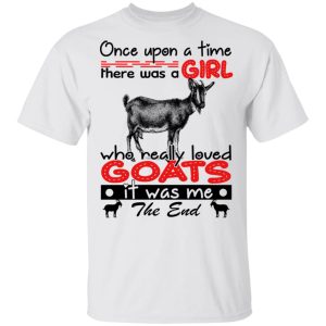 Once Upon A Time There Was A Girl Who Really Loved Goats T Shirts Hoodies Long Sleeve 8