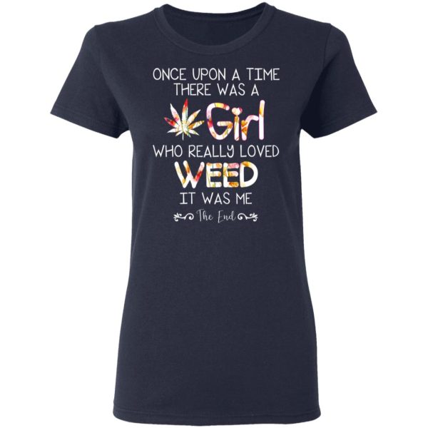 Once Upon A Time There Was A Girl Who Really Loved Weed It Was Me T-Shirts, Hoodies, Long Sleeve