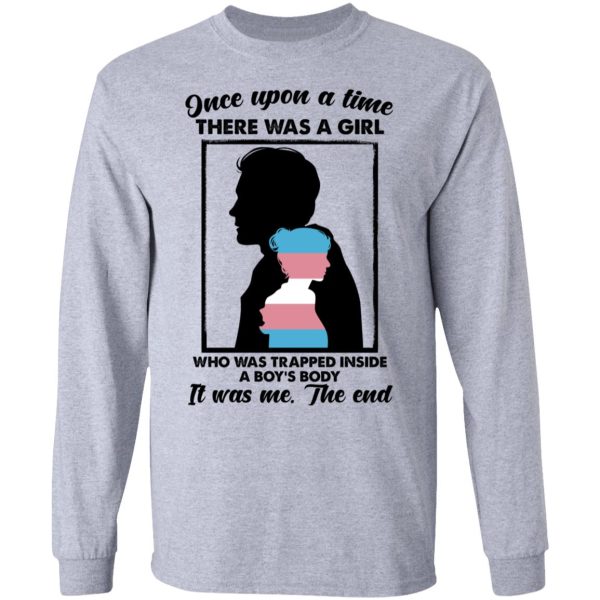 Once Upon A Time There Was A Girl Who Was Trapped Inside A Boy’s Body T-Shirts, Hoodies, Long Sleeve