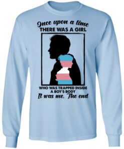 Once Upon A Time There Was A Girl Who Was Trapped Inside A Boys Body T Shirts Hoodies Long Sleeve 4