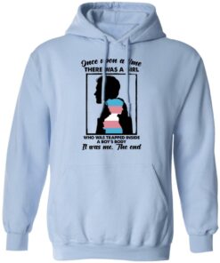 Once Upon A Time There Was A Girl Who Was Trapped Inside A Boys Body T Shirts Hoodies Long Sleeve 7