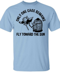 Only One Cage Remains Fly Toward The Sun T Shirts Hoodies Long Sleeve 1