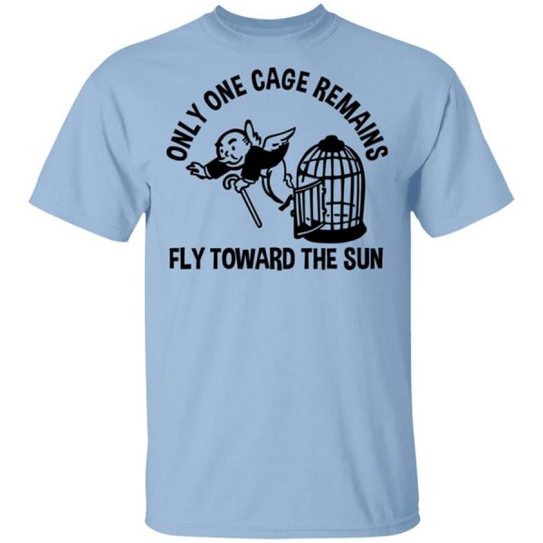 Only One Cage Remains Fly Toward The Sun T-Shirts, Hoodies, Long Sleeve