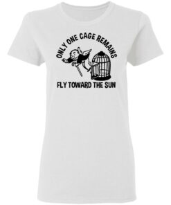 Only One Cage Remains Fly Toward The Sun T-Shirts, Hoodies, Long Sleeve 2 Only One Cage Remains Fly Toward The Sun T Shirts Hoodies Long Sleeve 11