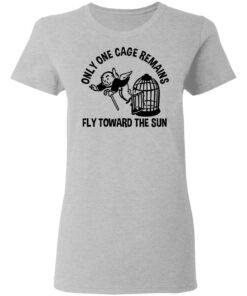 Only One Cage Remains Fly Toward The Sun T-Shirts, Hoodies, Long Sleeve 3 Only One Cage Remains Fly Toward The Sun T Shirts Hoodies Long Sleeve 12