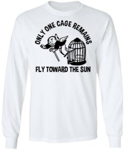 Only One Cage Remains Fly Toward The Sun T-Shirts, Hoodies, Long Sleeve 5 Only One Cage Remains Fly Toward The Sun T Shirts Hoodies Long Sleeve 3