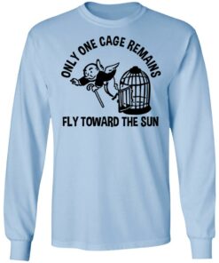 Only One Cage Remains Fly Toward The Sun T-Shirts, Hoodies, Long Sleeve 6 Only One Cage Remains Fly Toward The Sun T Shirts Hoodies Long Sleeve 4