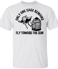Only One Cage Remains Fly Toward The Sun T-Shirts, Hoodies, Long Sleeve 10 Only One Cage Remains Fly Toward The Sun T Shirts Hoodies Long Sleeve 8