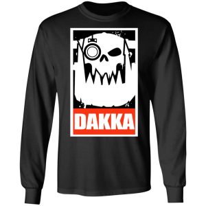 Orks Dakka Tabletop Wargaming and Miniatures Addict T Shirts Hoodies Long Sleeve 5