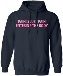 Pain Is Just Pain Entering The Body T-Shirts, Hoodies, Long Sleeve 10 Pain Is Just Pain Entering The Body T Shirts Hoodies Long Sleeve 7