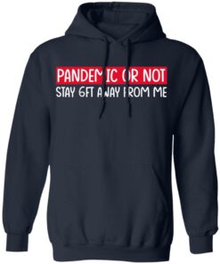 Pandemic Or Not Stay 6FT Away From Me T-Shirts, Hoodies, Long Sleeve 10 Pandemic Or Not Stay 6FT Away From Me T Shirts Hoodies Long Sleeve 7