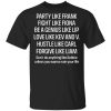 Party Like Frank Fight Like Fiona Be A Genius Like Lip Love Like Kev And V T-Shirts, Hoodies, Long Sleeve