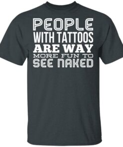 People With Tattoos Are Way More Fun To See Naked T Shirts Hoodies Long Sleeve 10