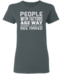 People With Tattoos Are Way More Fun To See Naked T Shirts Hoodies Long Sleeve 2