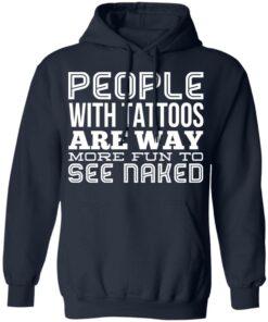 People With Tattoos Are Way More Fun To See Naked T Shirts Hoodies Long Sleeve 7