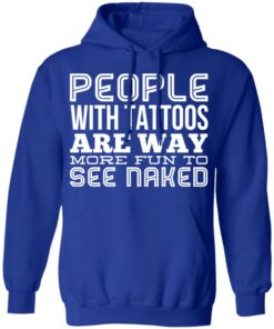 People With Tattoos Are Way More Fun To See Naked T Shirts Hoodies Long Sleeve 9
