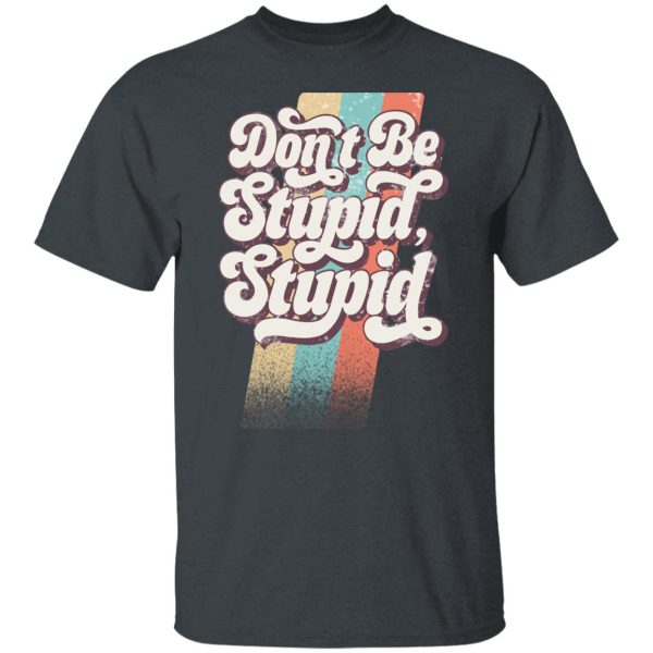 Philip DeFranco Don’t Be Stupid, Stupid T-Shirts, Hoodies, Long Sleeve